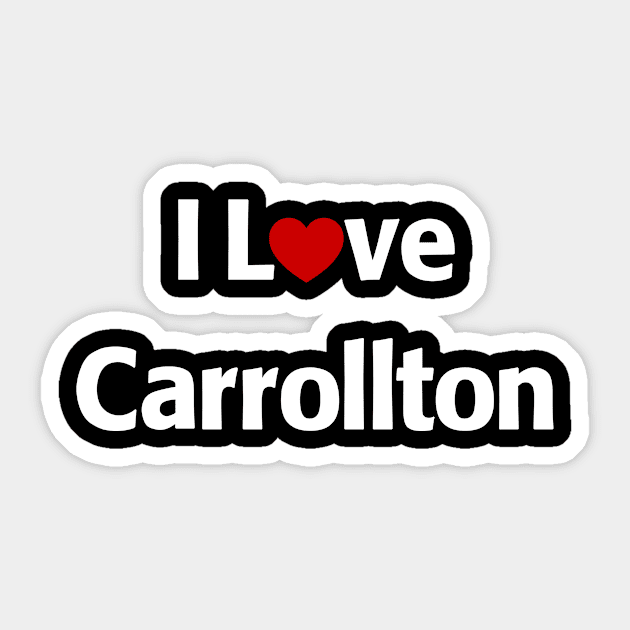 I Love Carrollton Texas Sticker by MonkeyTshirts